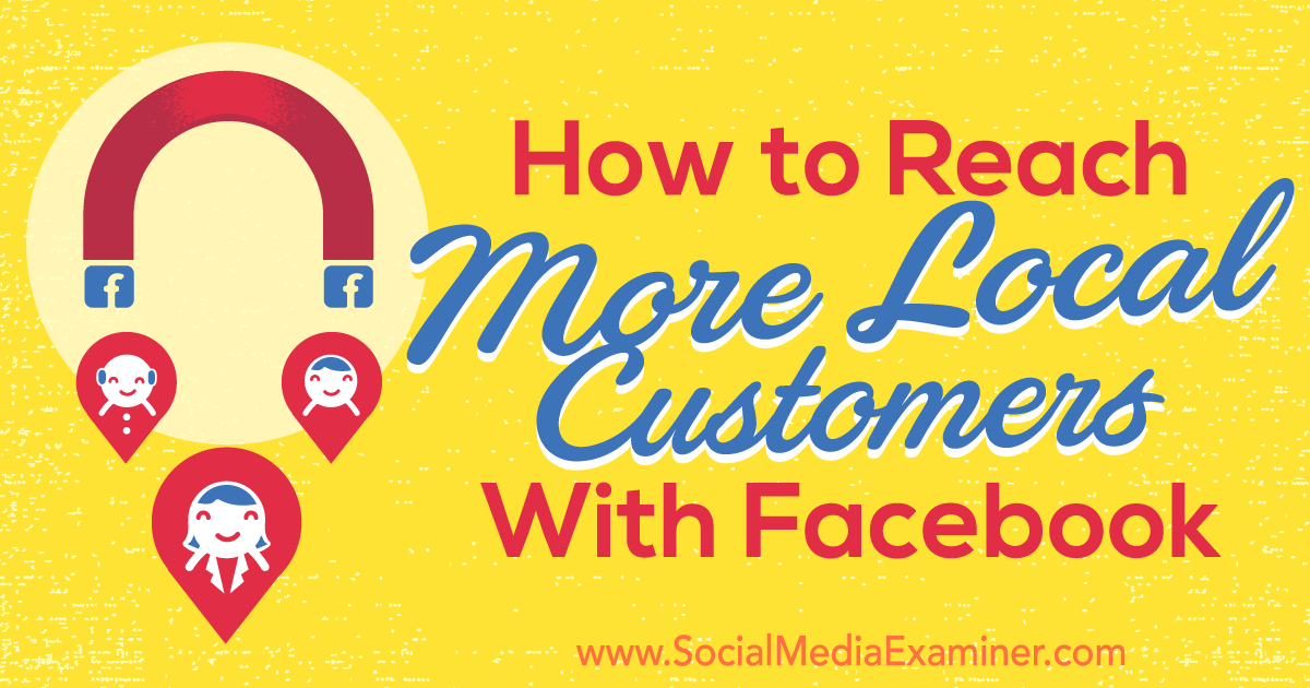 How To Reach More Local Customers With Facebook Social Media Examiner - 