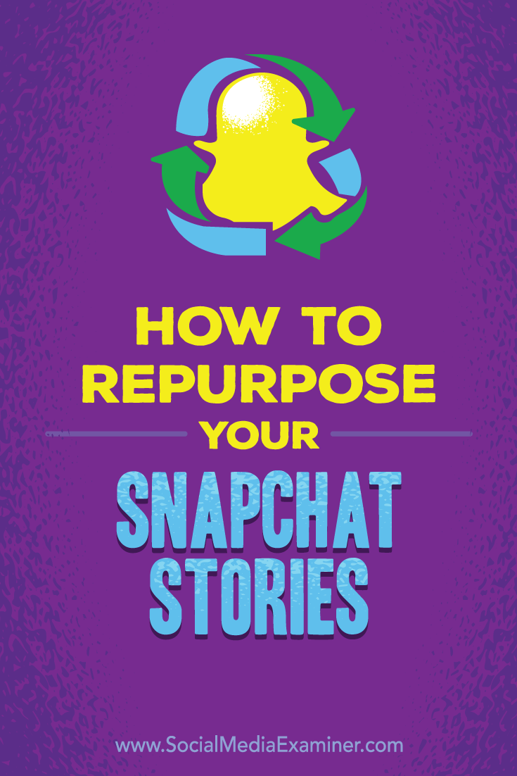 Tips on how you can repurpose your Snapchat stories for other social media platforms.