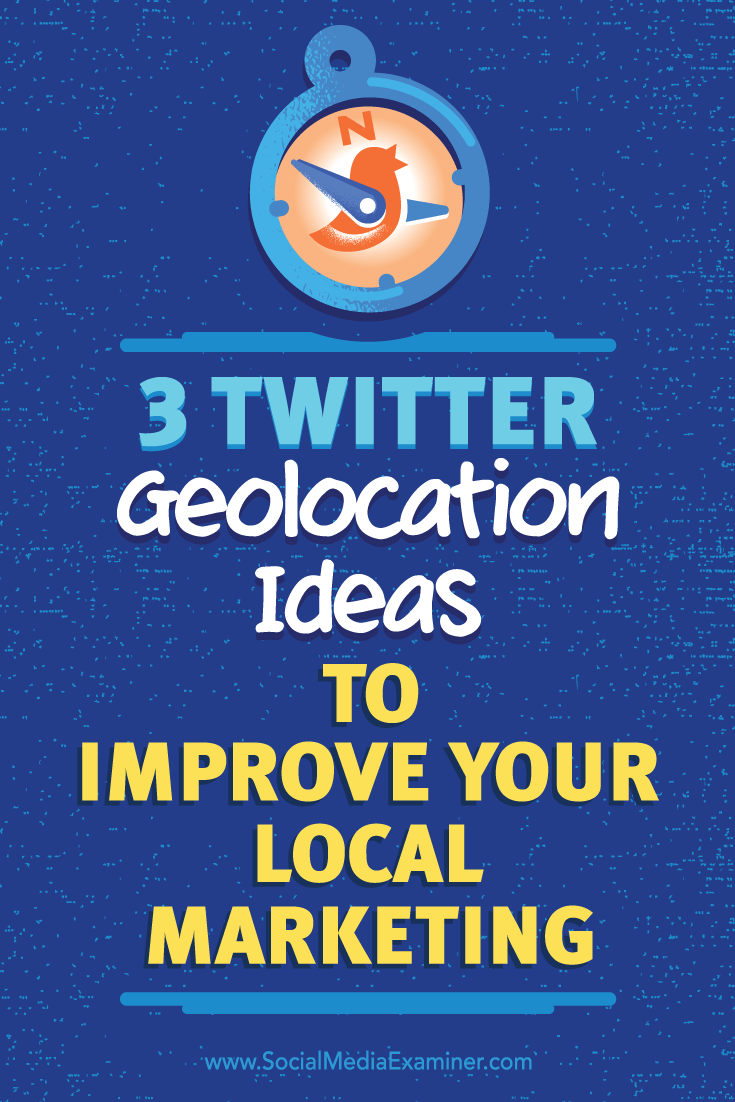 Tips on three ways to use geolocation to increase the quality of your Twitter connections.