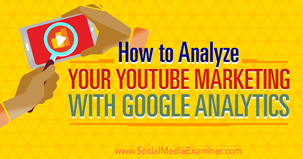 measure youtube marketing effectiveness using google analytics