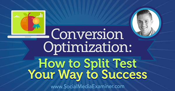 podcast 222 Chris Dayley shares what marketers need to know about conversion optimization and how to split test your way to success