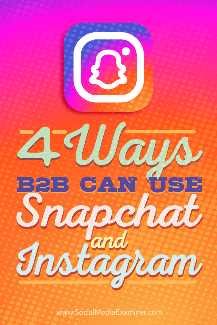 Tips on four ways B2B companies can use Instagram and Snapchat.