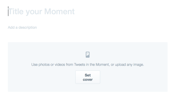 The title of your moment will be public and visible, so make sure it's compelling enough to interest users.