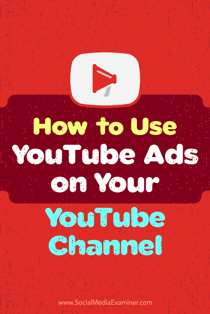 How to Use YouTube Ads on Your YouTube Channel by Ana Gotter on Social Media Examiner.