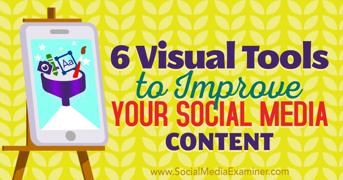 6 Visual Tools to Improve Your Social Media Content Social Media Examiner