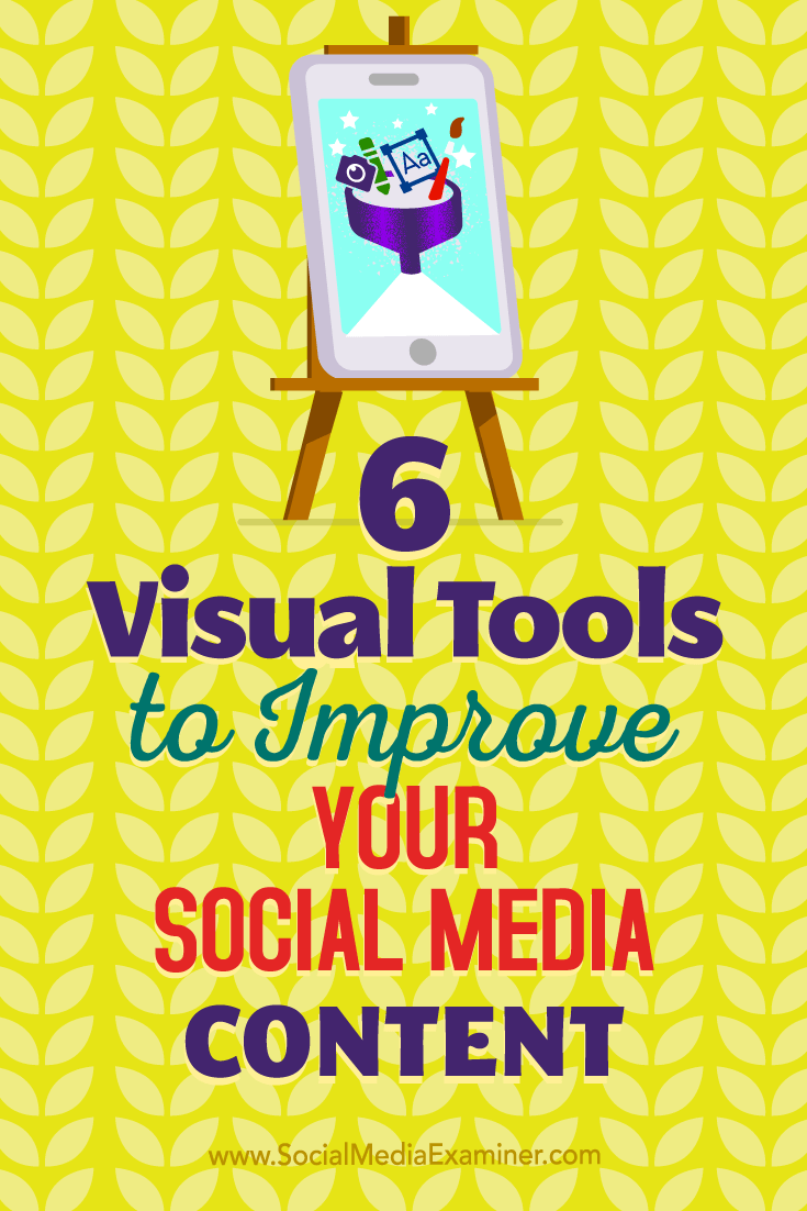 6 Visual Tools to Improve Your Social Media Content by Caleb Cousins on Social Media Examiner.