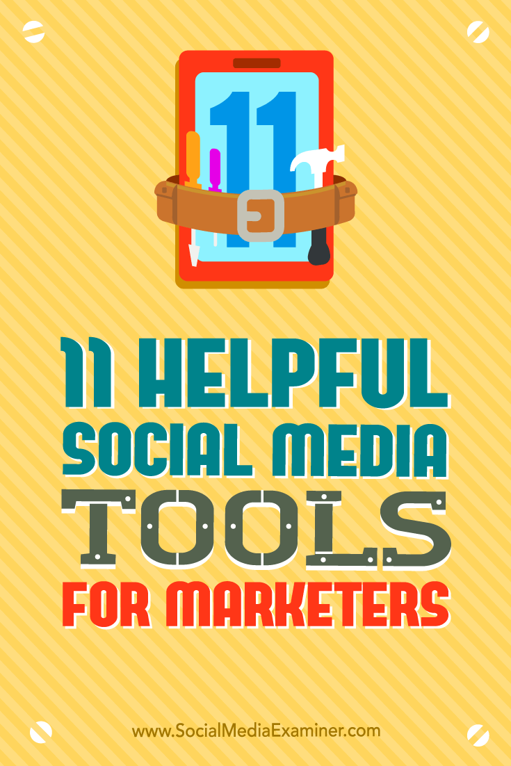 11 Helpful Social Media Tools for Marketers by Jordan Kastelar on Social Media Examiner.