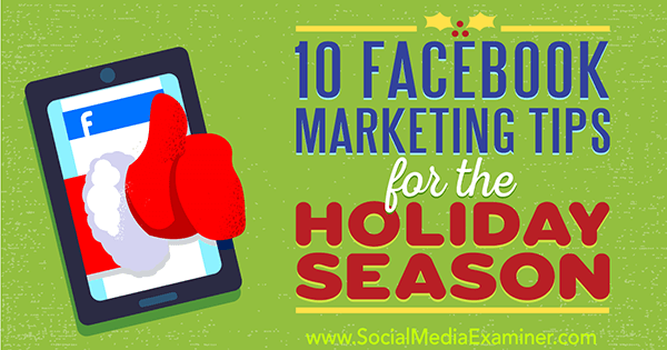 10 Facebook Marketing Tips for the Holiday Season by Mari Smith on Social Media Examiner.