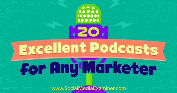 20 Excellent Podcasts for Any Marketer by Ray Edwards on Social Media Examiner.