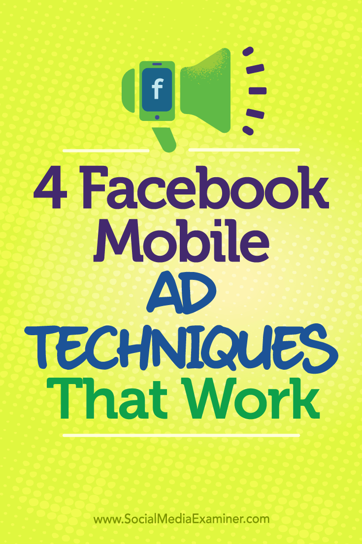 4 Facebook Mobile Ad Techniques That Work by Stefan Des on Social Media Examiner.