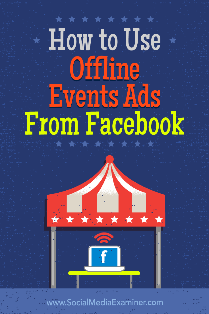 How to Use Offline Events Ads From Facebook by Ana Gotter on Social Media Examiner.