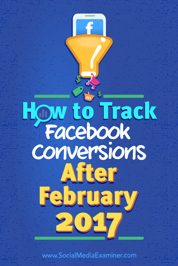 How to Track Facebook Conversions After February 2017 by Charlie Lawrance on Social Media Examiner.