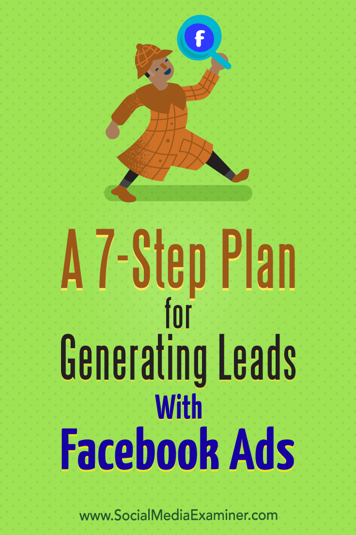 A 7-Step Plan for Generating Leads With Facebook Ads by Julia Bramble on Social Media Examiner.