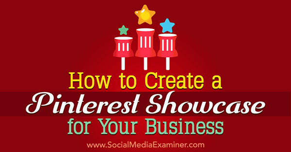 How to Create a Pinterest Showcase for Your Business by Kristi Hines on Social Media Examiner.