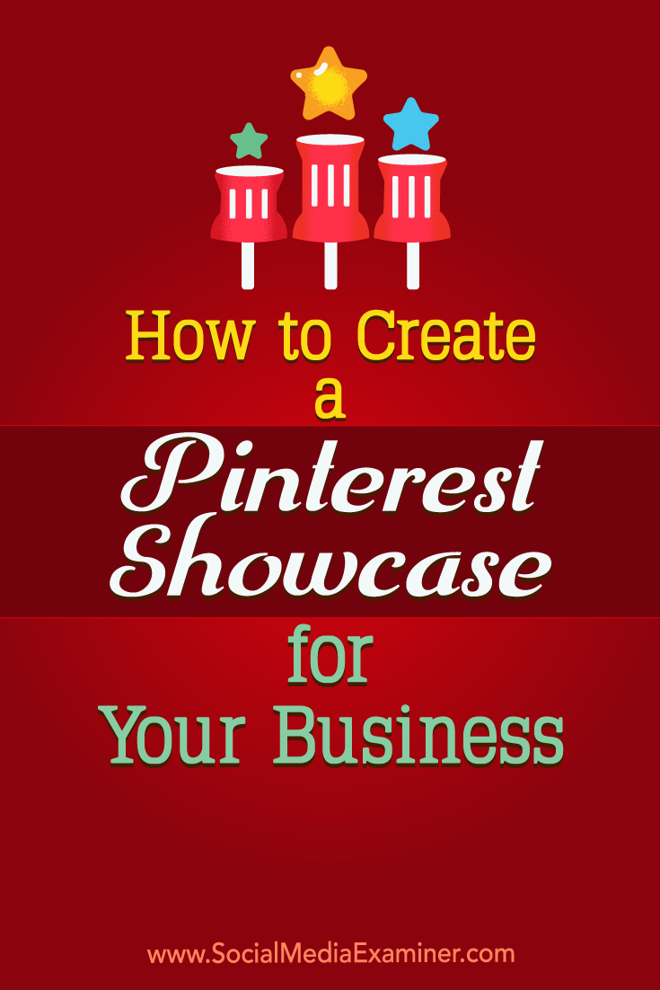 How to Create a Pinterest Showcase for Your Business by Kristi Hines on Social Media Examiner.