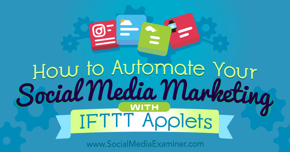 How to Automate Your Social Media Marketing With IFTTT Applets by Kristi Hines on Social Media Examiner.