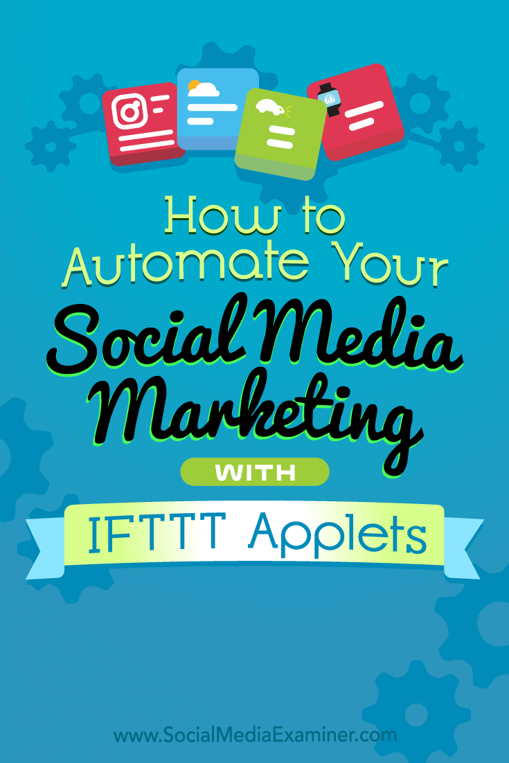 How to Automate Your Social Media Marketing With IFTTT Applets by Kristi Hines on Social Media Examiner.
