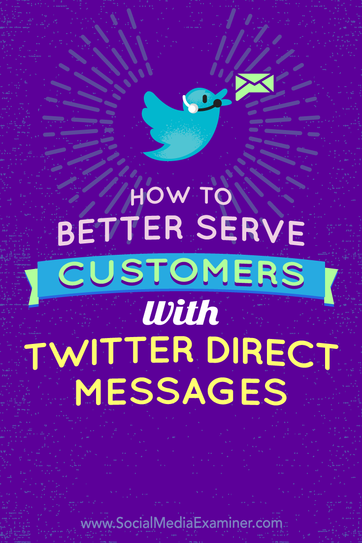 How to Better Serve Customers With Twitter Direct Messages by Kristi Hines on Social Media Examiner.