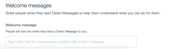 Your welcome message will appear when customers start a direct message to you on Twitter.