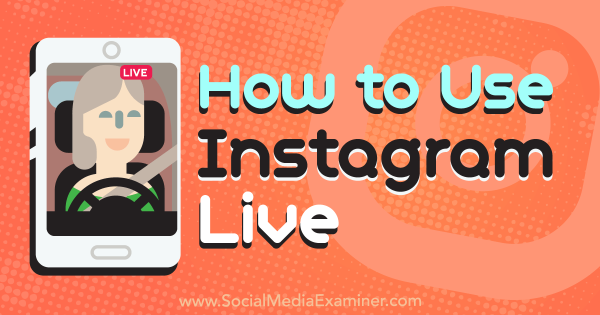 How to Use Instagram Live : Social Media Examiner