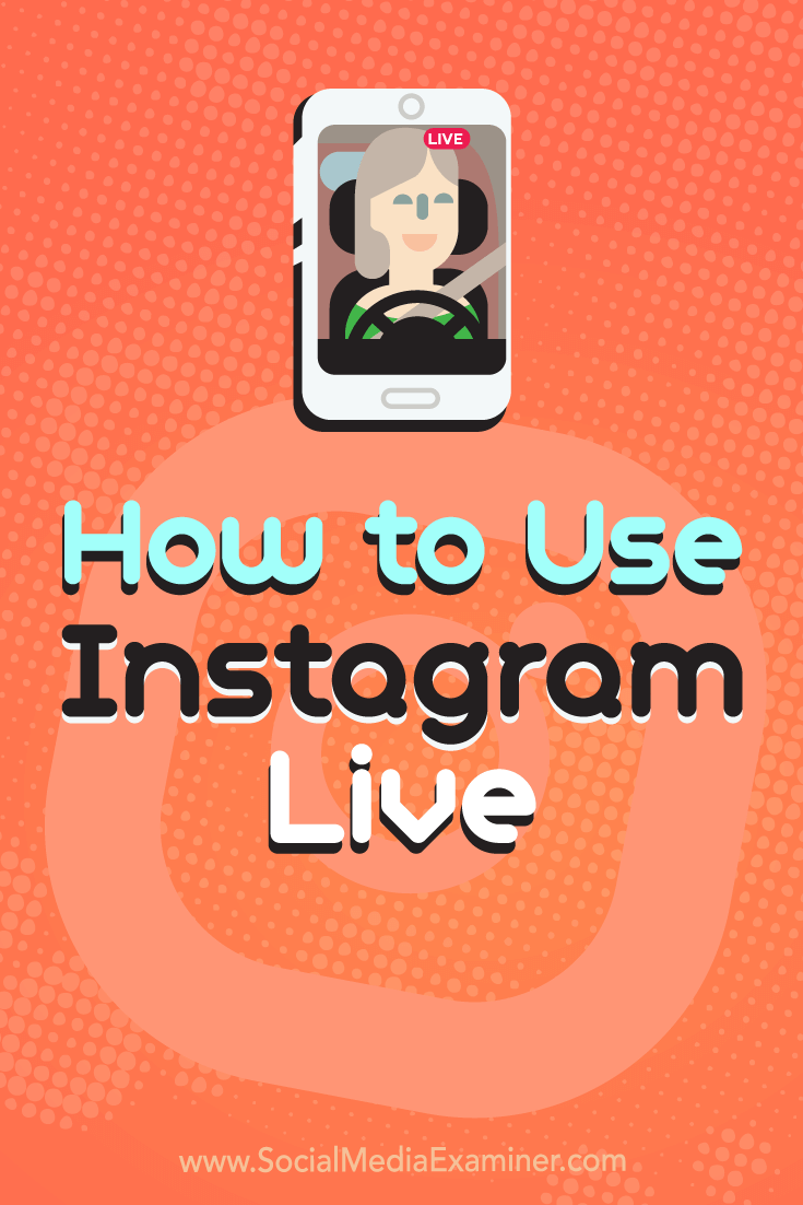 How to Use Instagram Live by Kristi Hines on Social Media Examiner.