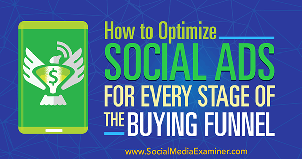 How to Optimize Social Ads for Every Stage of the Buying Funnel by Marcela de Vivo on Social Media Examiner.