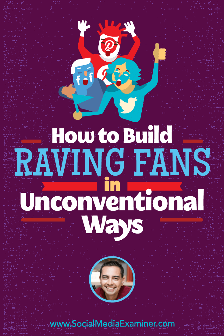 How to Build Raving Fans in Unconventional Ways featuring insights from Pat Flynn on the Social Media Marketing Podcast.