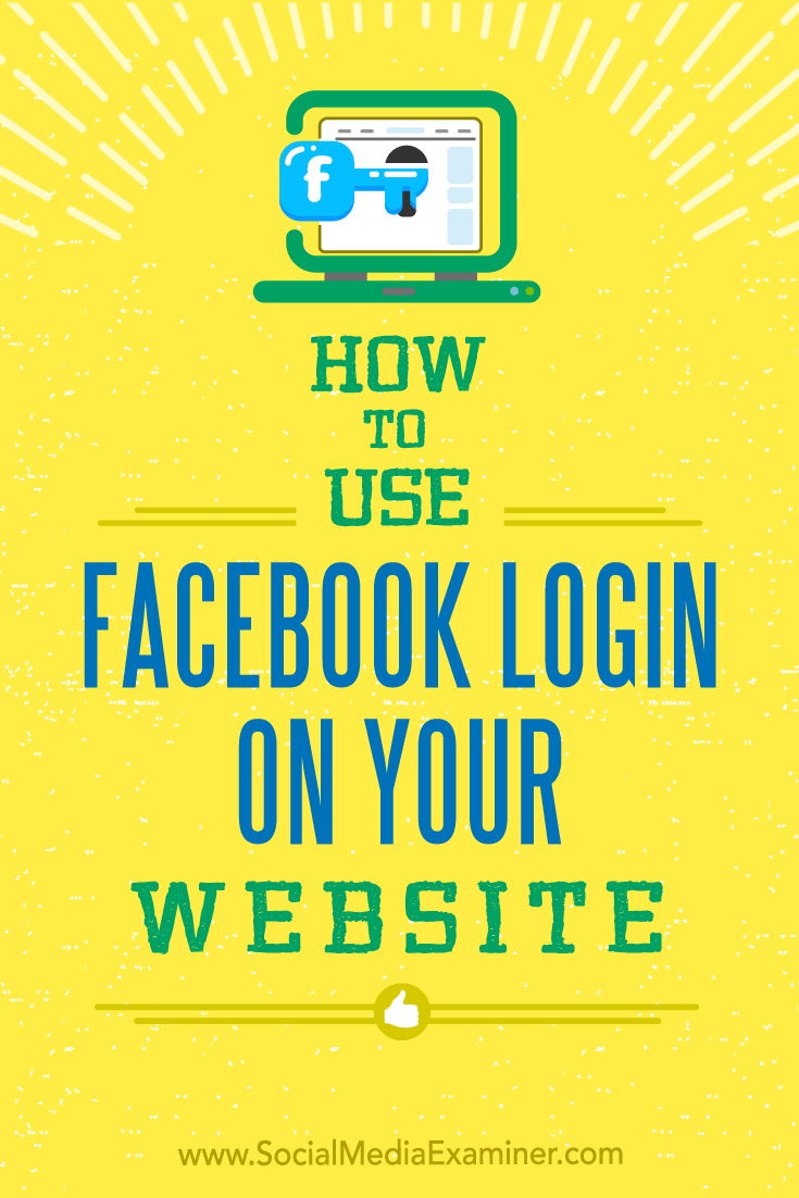 How to Use Facebook Login on Your Website by Peter Szanto on Social Media Examiner.