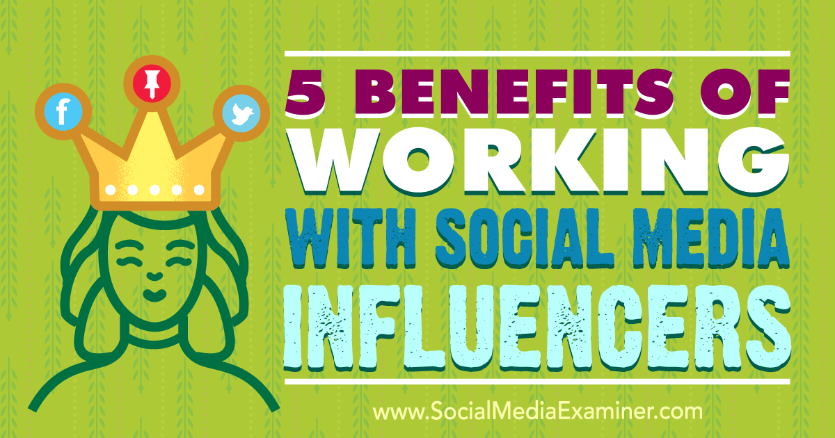 5 Benefits of Working With Social Media Influencers by Shane Barker on Social Media Examiner.