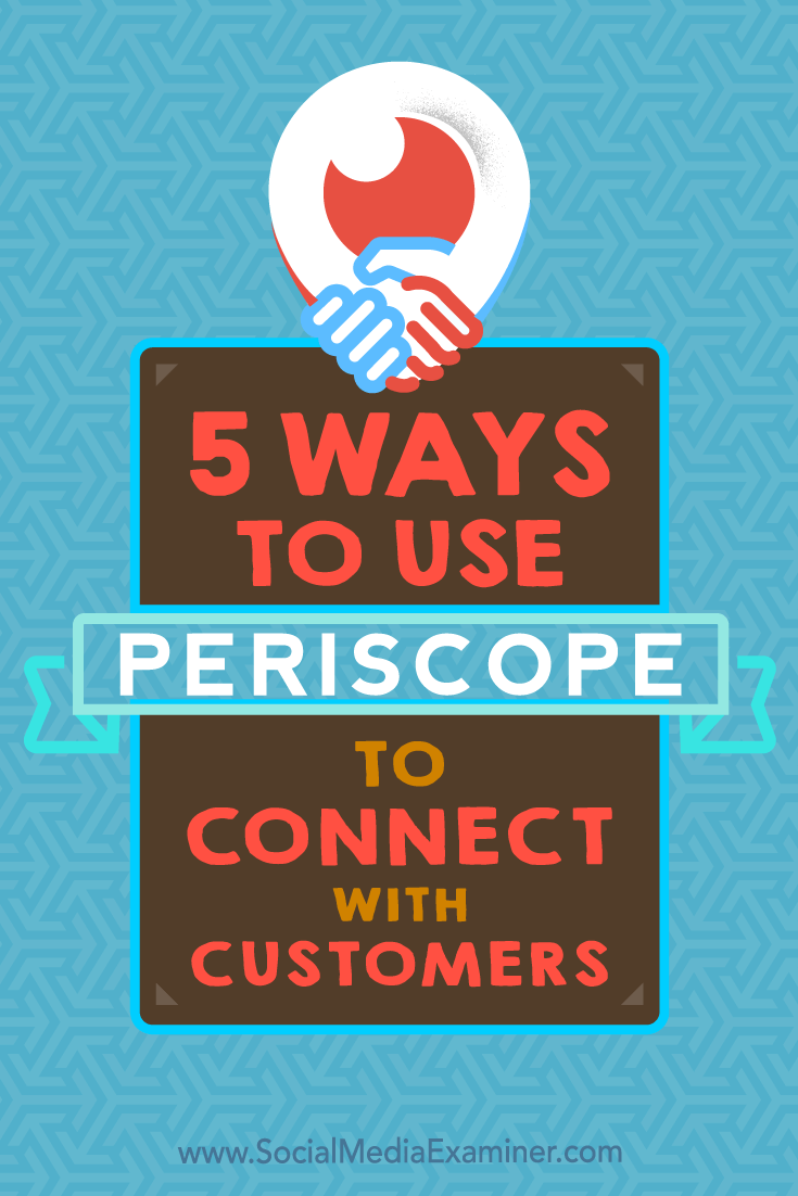 5 Ways to Use Periscope to Connect With Customers by Samuel Edwards on Social Media Examiner.