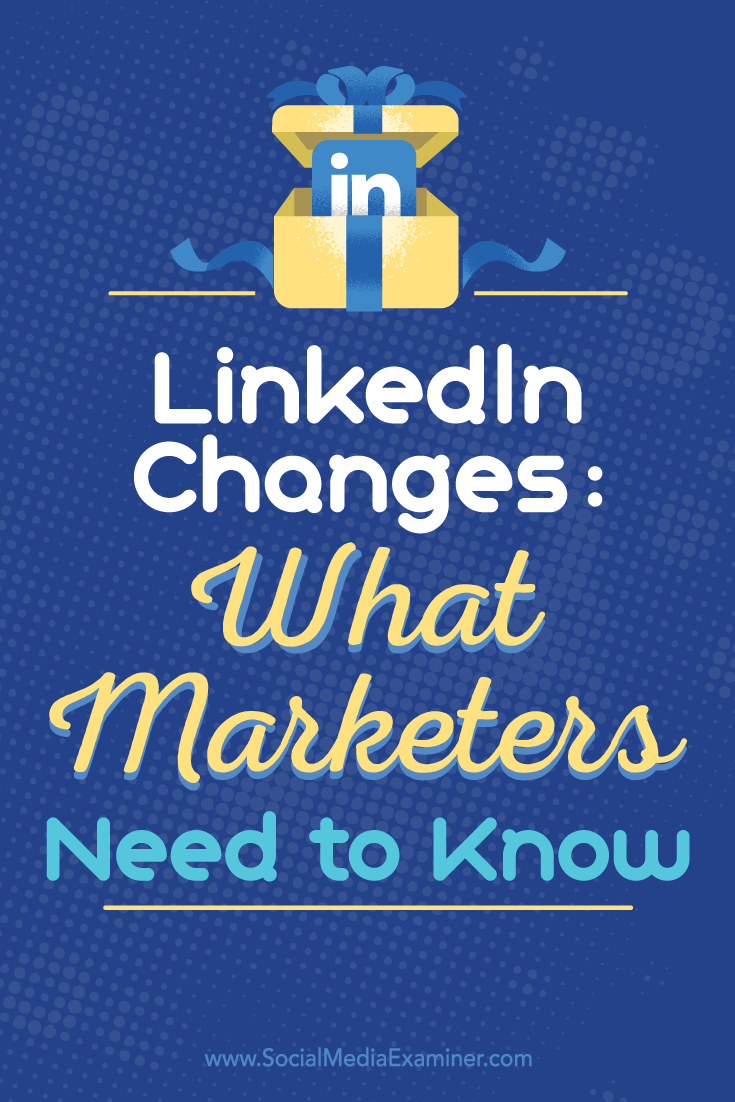 LinkedIn Changes: What Marketers Need to Know by Viveka von Rosen on Social Media Examiner.