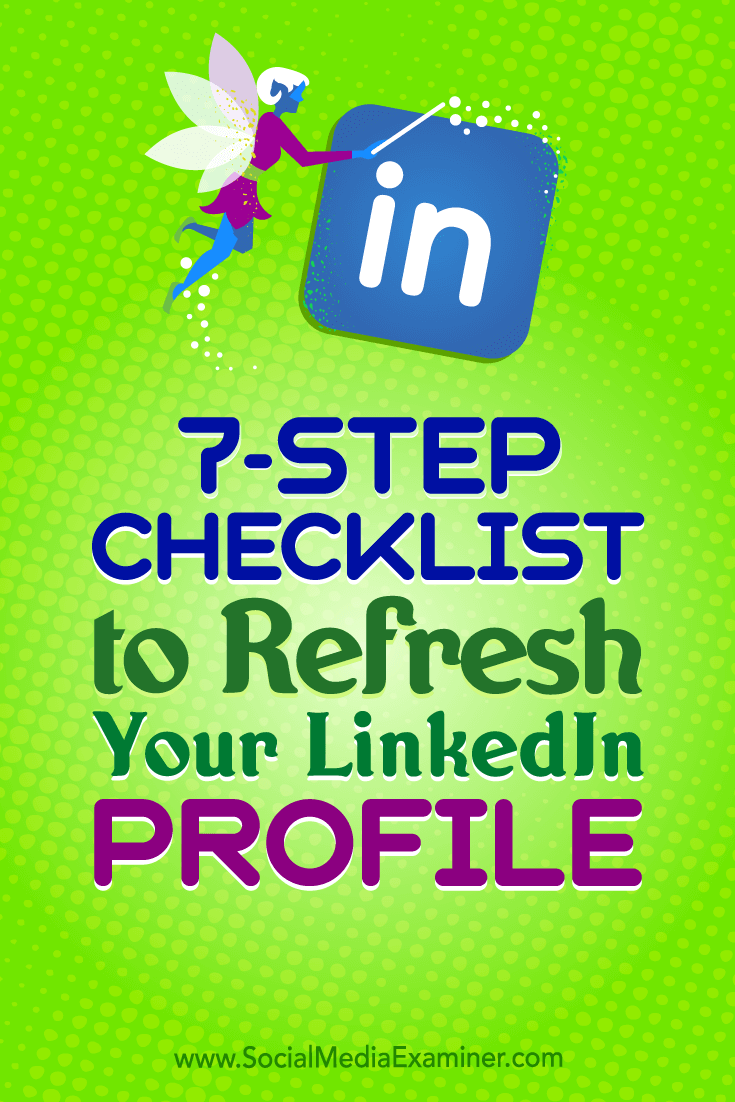 7-Step Checklist to Refresh Your LinkedIn Profile by Viveka von Rosen on Social Media Examiner.