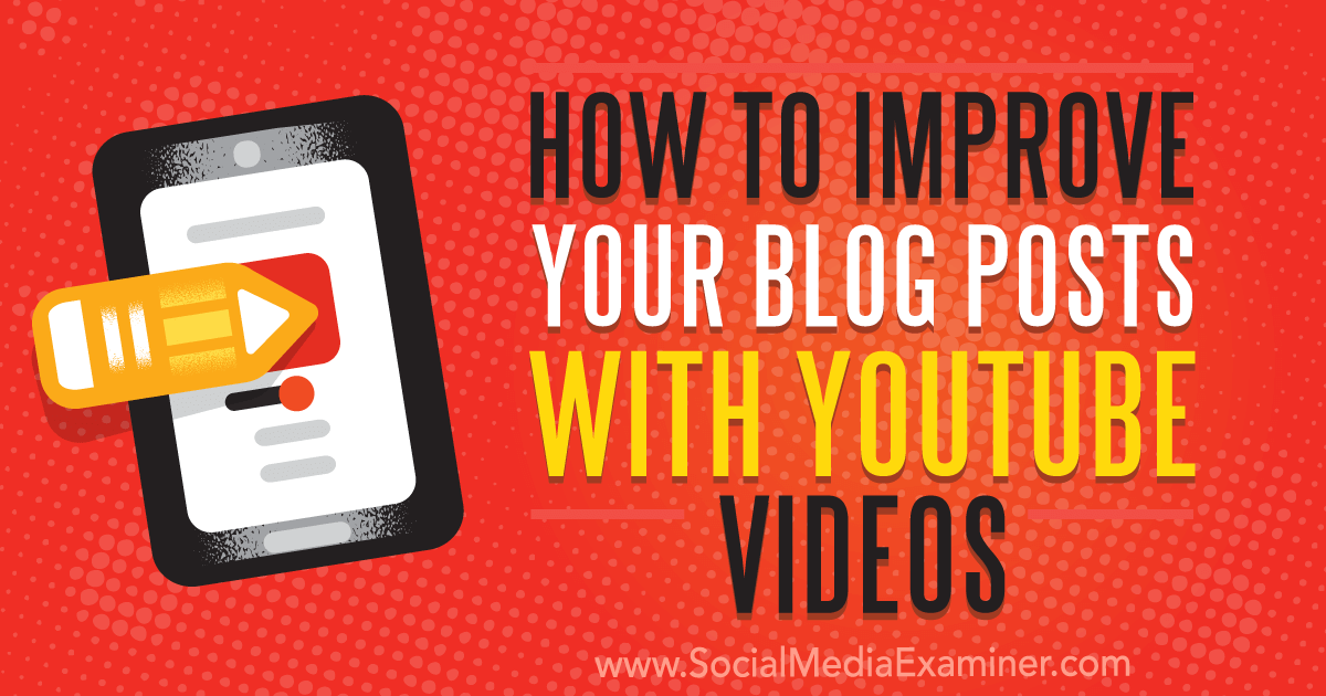 How to Improve Your Blog Posts With YouTube Videos ...