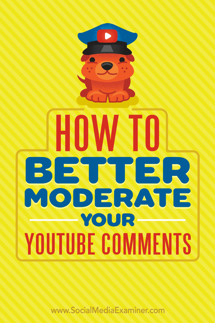 How to Better Moderate Your YouTube Comments by Ana Gotter on Social Media Examiner.