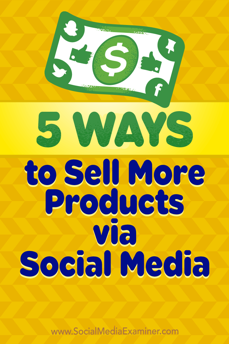 5 Ways to Sell More Products via Social Media by Alex York on Social Media Examiner.