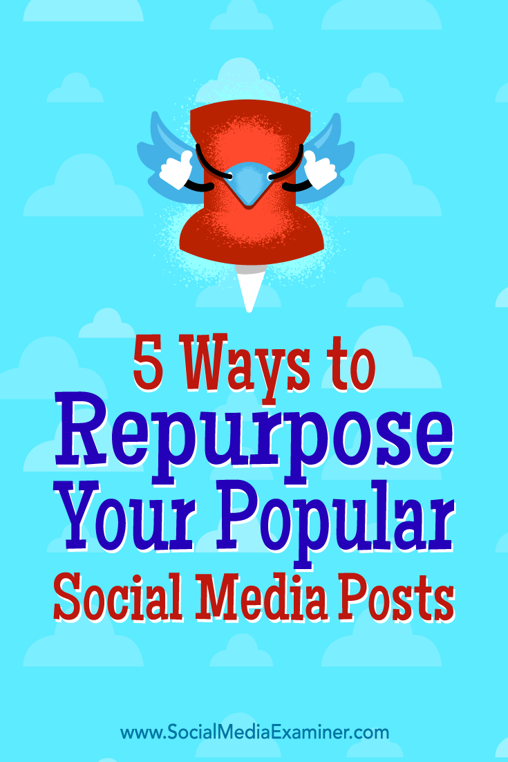 5 Ways to Repurpose Your Popular Social Media Posts by Bill Widmer on Social Media Examiner.