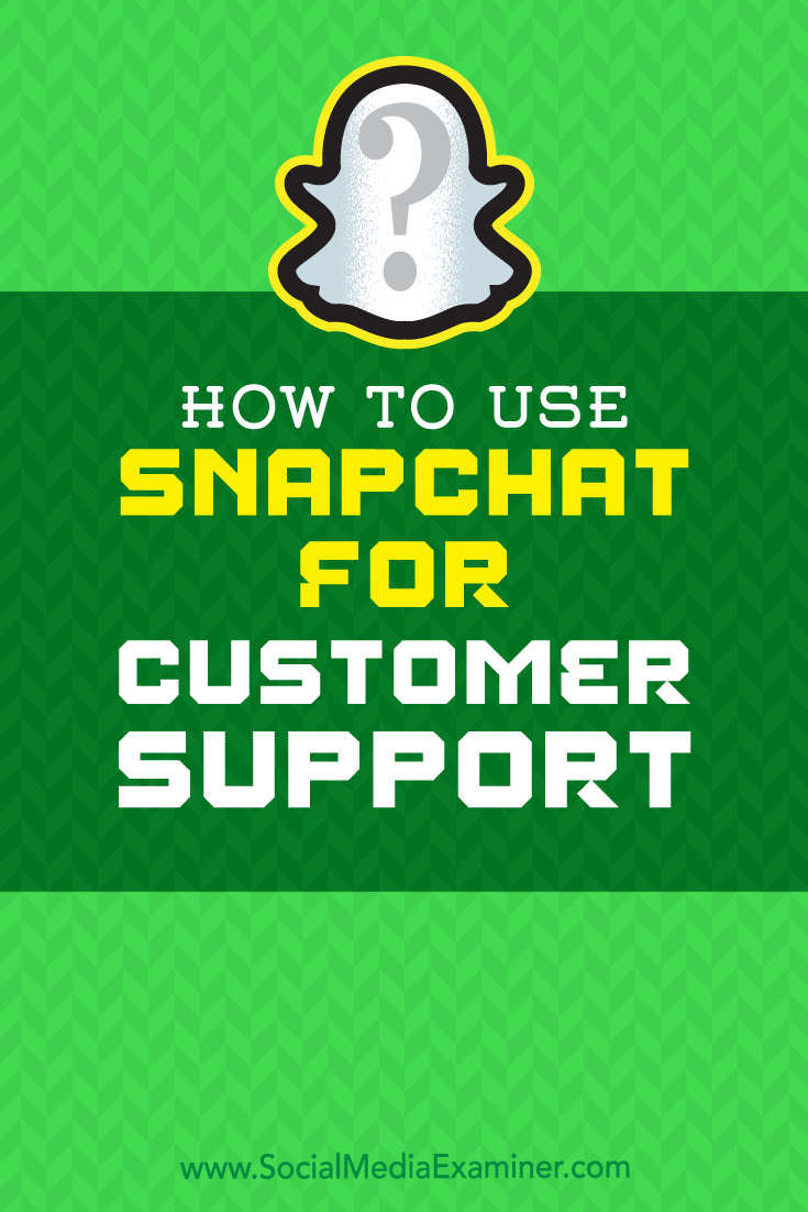 How to Use Snapchat for Customer Support by Eric Sachs on Social Media Examiner.