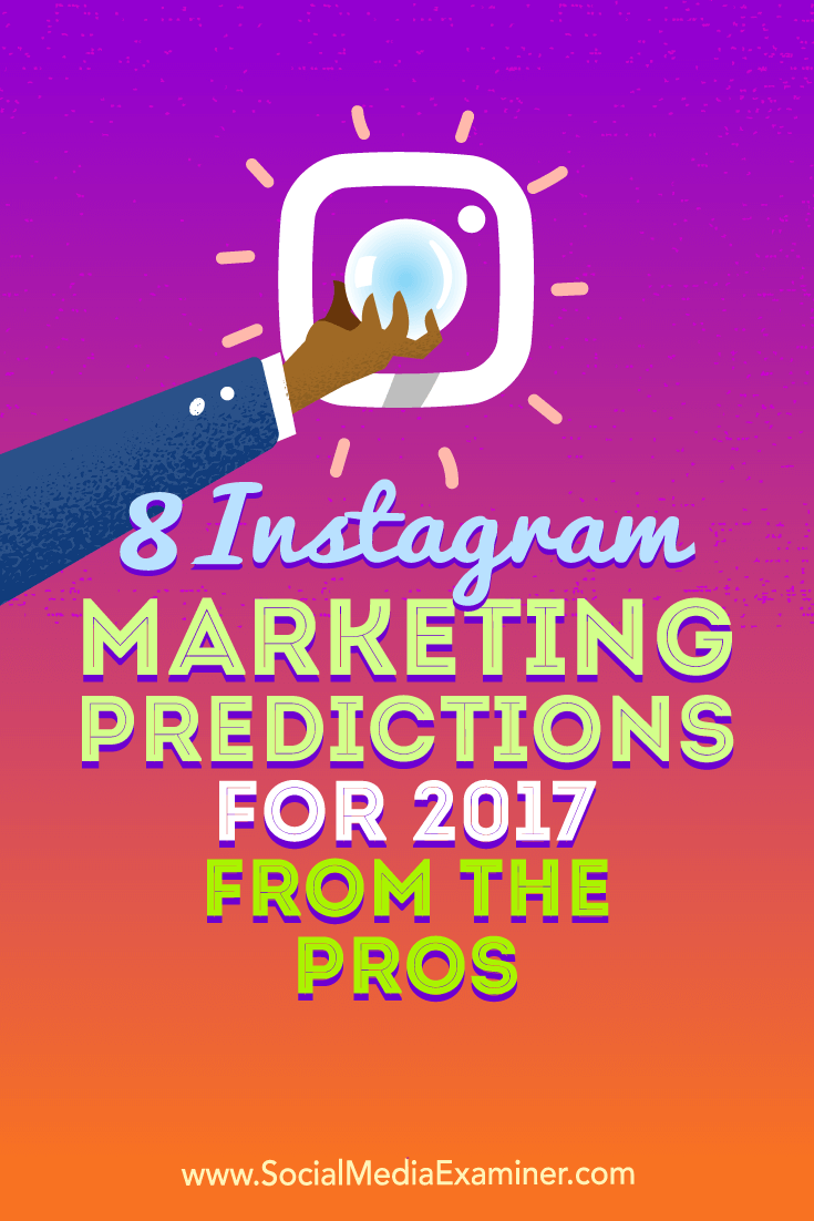 8 Instagram Marketing Predictions for 2017 From the Pros by Lisa D. Jenkins on Social Media Examiner.