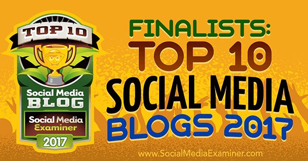 Finalists: Top 10 Social Media Blogs 2017 by Lisa D. Jenkins on Social Media Examiner.