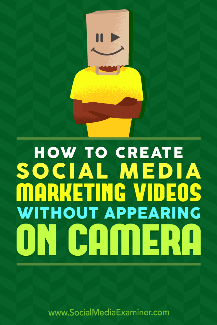 How to Create Social Media Marketing Videos Without Appearing On Camera by Megan O'Neill on Social Media Examiner.