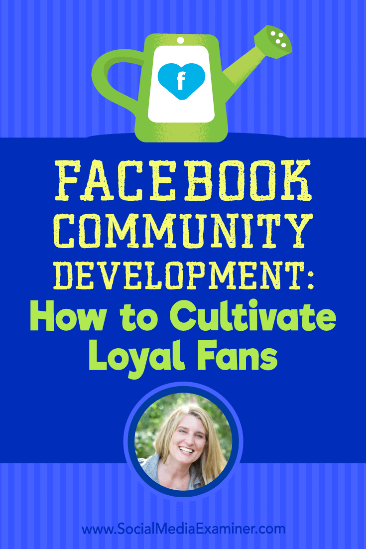 Facebook Community Development: How to Cultivate Loyal Fans featuring insights from Holly Homer on the Social Media Marketing Podcast.