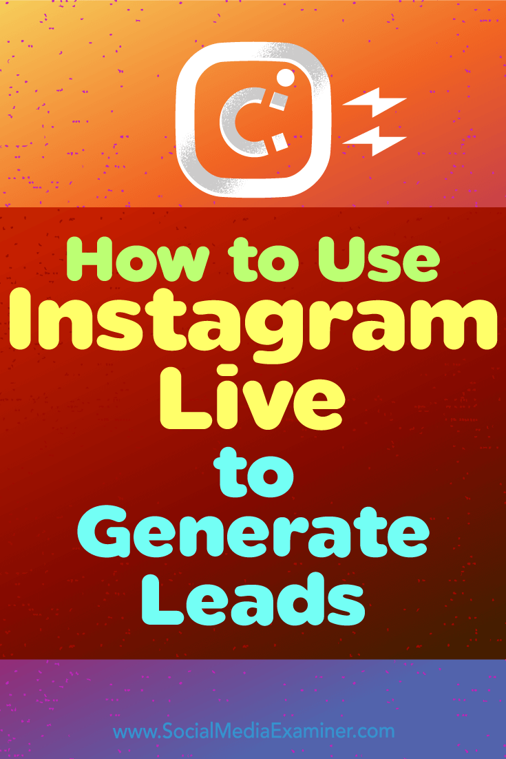 How to Use Instagram Live to Generate Leads by Ana Gotter on Social Media Examiner.