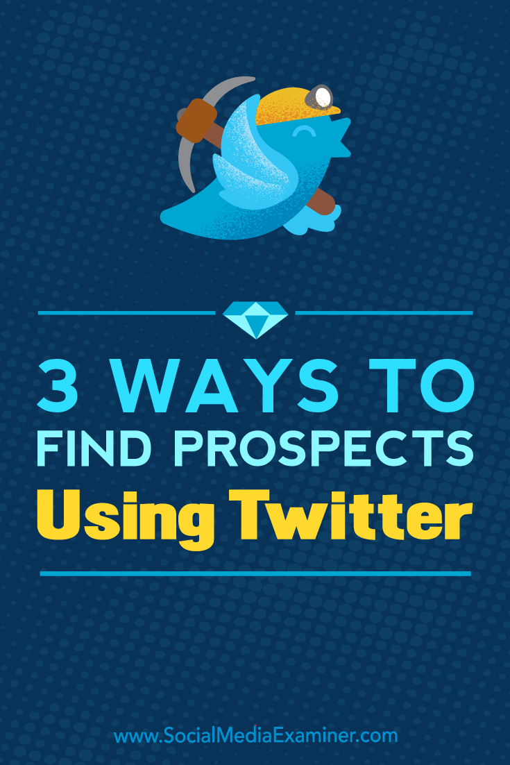 3 Ways to Find Prospects Using Twitter by Andrew Pickering on Social Media Examiner.