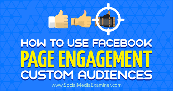 How to Use Facebook Page Engagement Custom Audiences by Charlie Lawrance on Social Media Examiner.