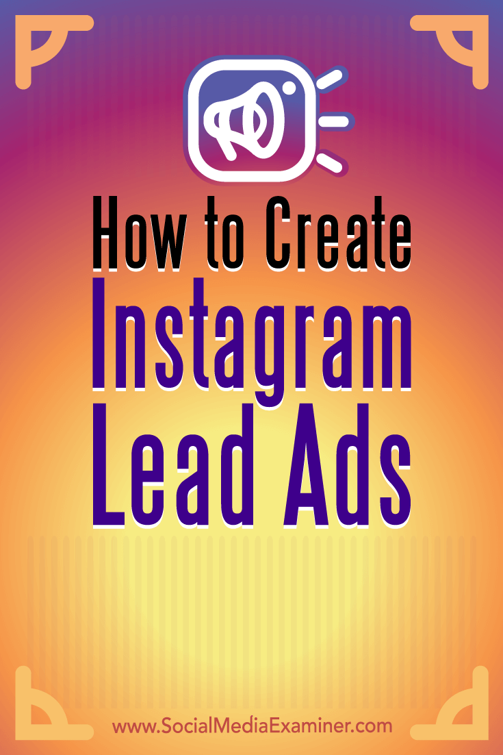 How to Create Instagram Lead Ads by Deirdre Kelly on Social Media Examiner.