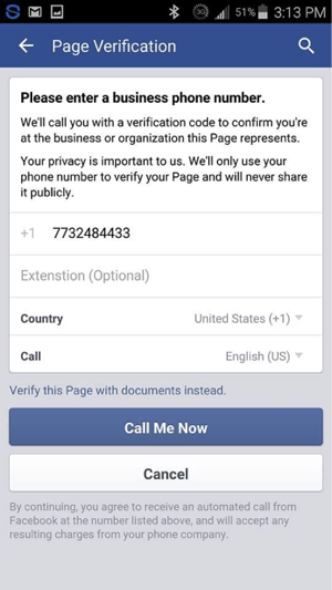 Enter your phone number and tap Call Me Now. Be sure to have your phone ready to answer the call from Facebook.