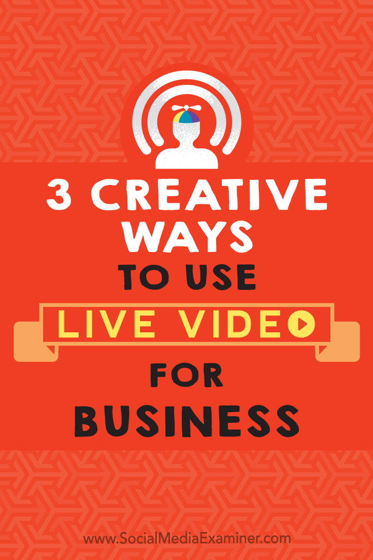 3 Creative Ways to Use Live Video for Business by Joel Comm on Social Media Examiner.