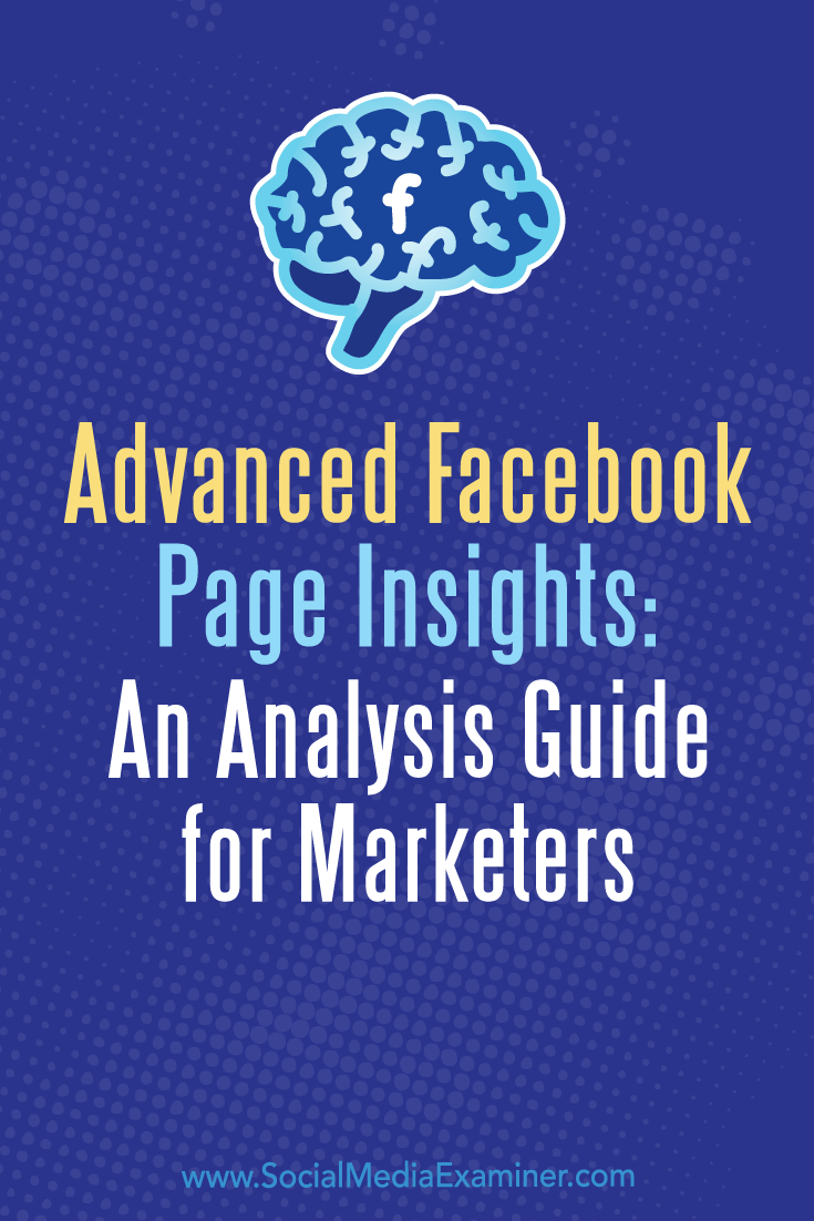 Advanced Facebook Page Insights: An Analysis Guide for Marketers by Jill Holtz on Social Media Examiner.