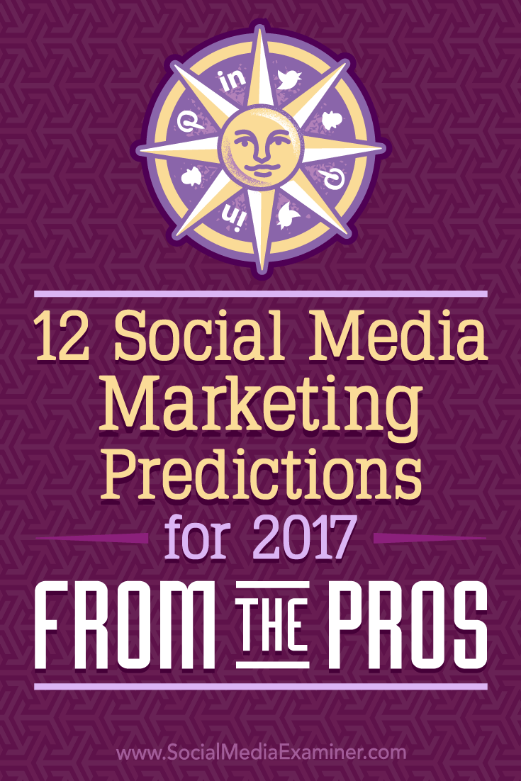 12 Social Media Marketing Predictions for 2017 From the Pros by Lisa D. Jenkins on Social Media Examiner.