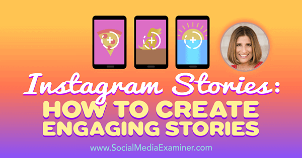 Instagram Stories: How to Create Engaging Stories featuring insights from Sue B Zimmerman on the Social Media Marketing Podcast.